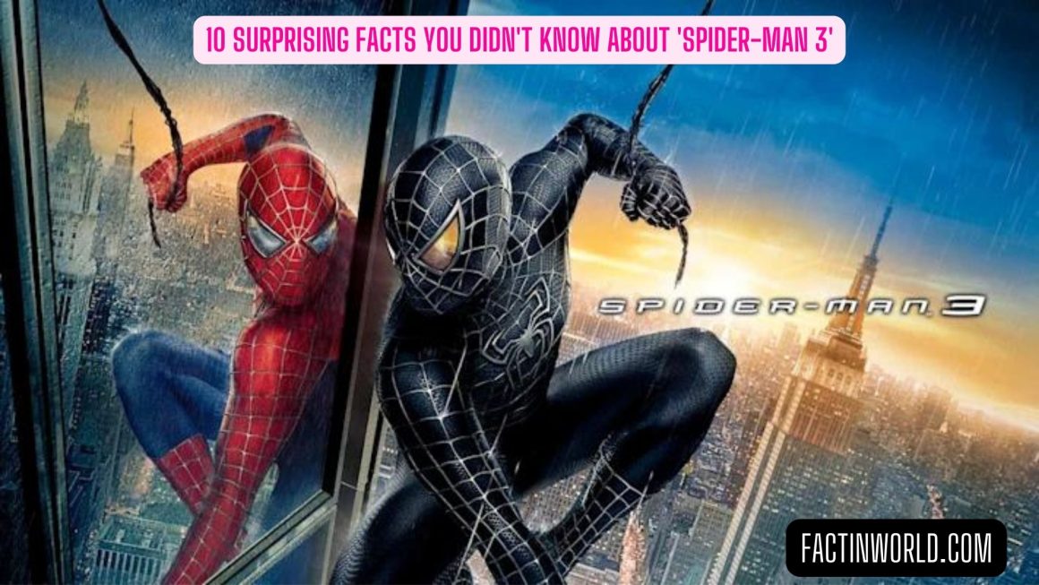 10 Surprising Facts You Didn't Know About 'Spider-Man 3'