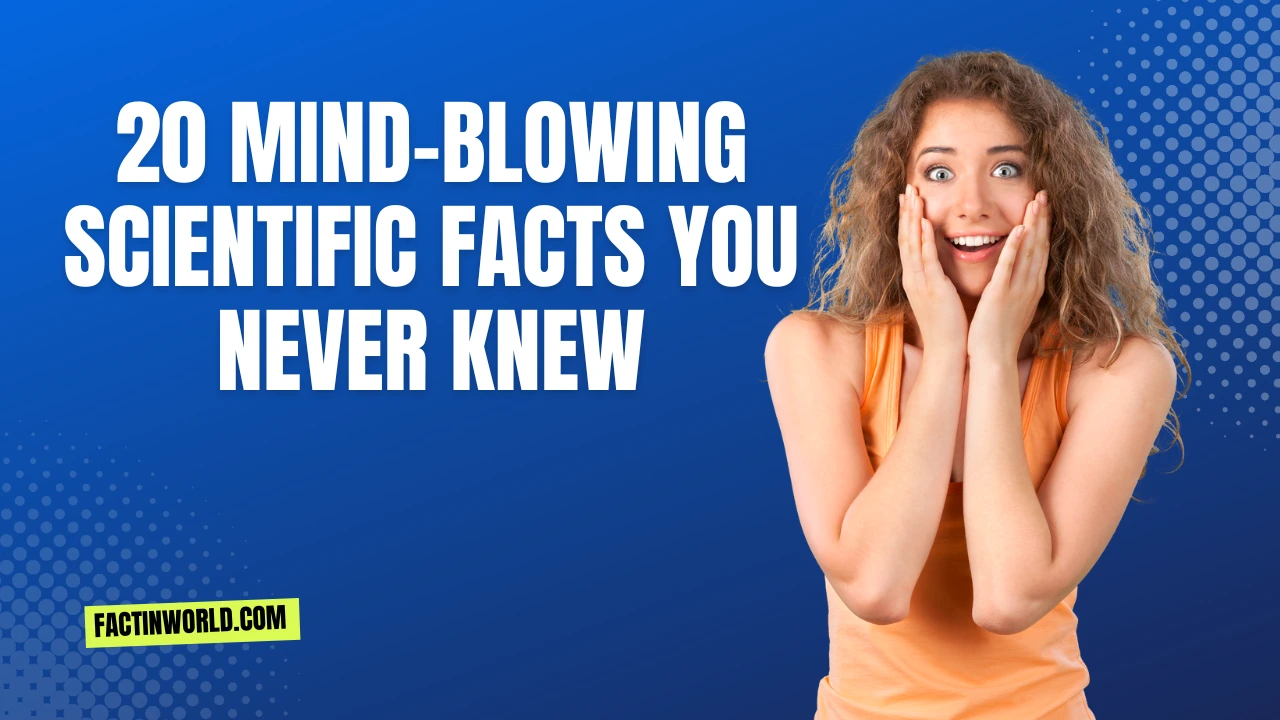 20 Mind-Blowing Scientific Facts You Never Knew