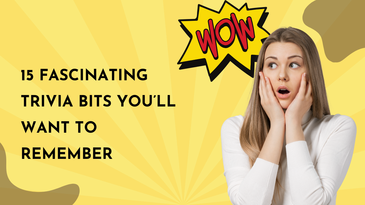 15 Fascinating Trivia Bits You’ll Want to Remember